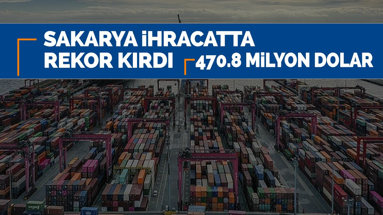 SAKARYA İHRACATTA REKOR KIRDI