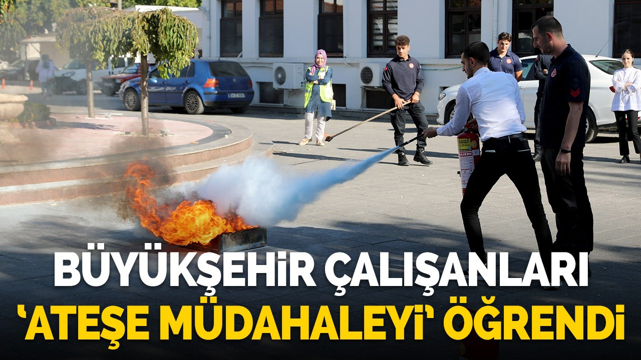 Büyükşehir çalışanları ‘ateşe müdahaleyi’ öğrendi