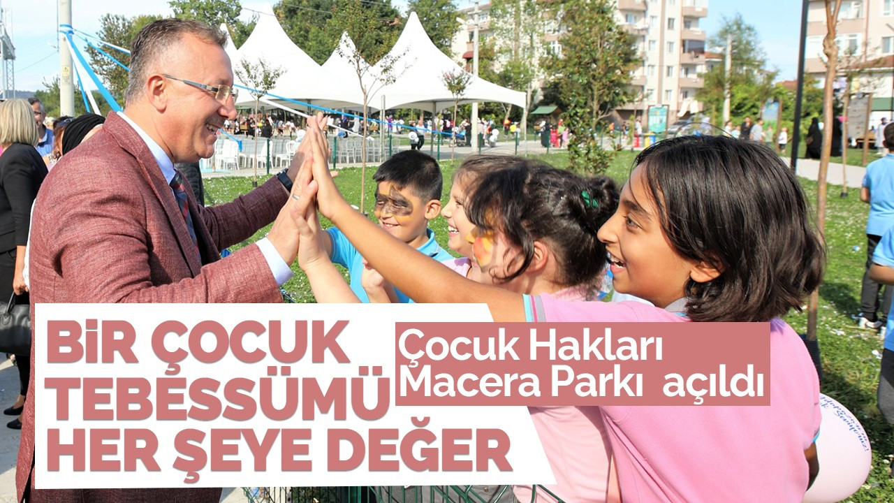 Çocuk Hakları Macera Parkı görkemli açılışla açıldı