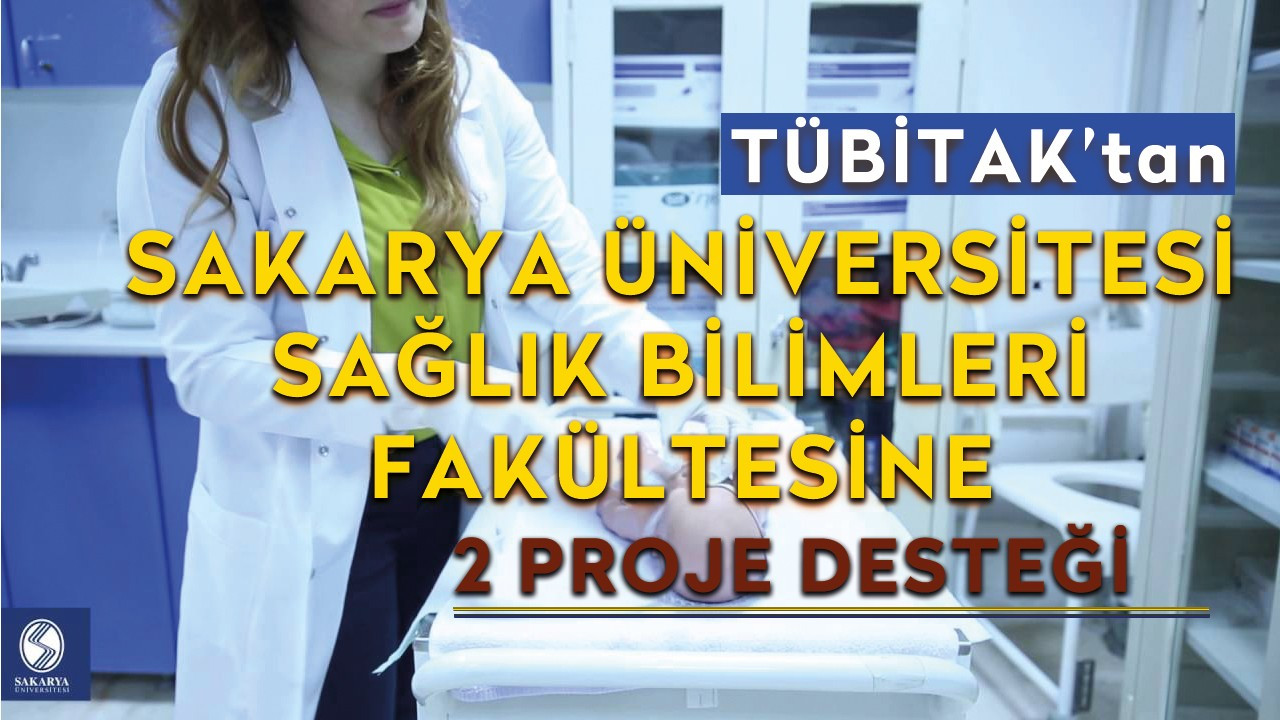 TÜBİTAK’tan Sakarya Üniversitesi Sağlık Bilimleri Fakültesine iki proje desteği