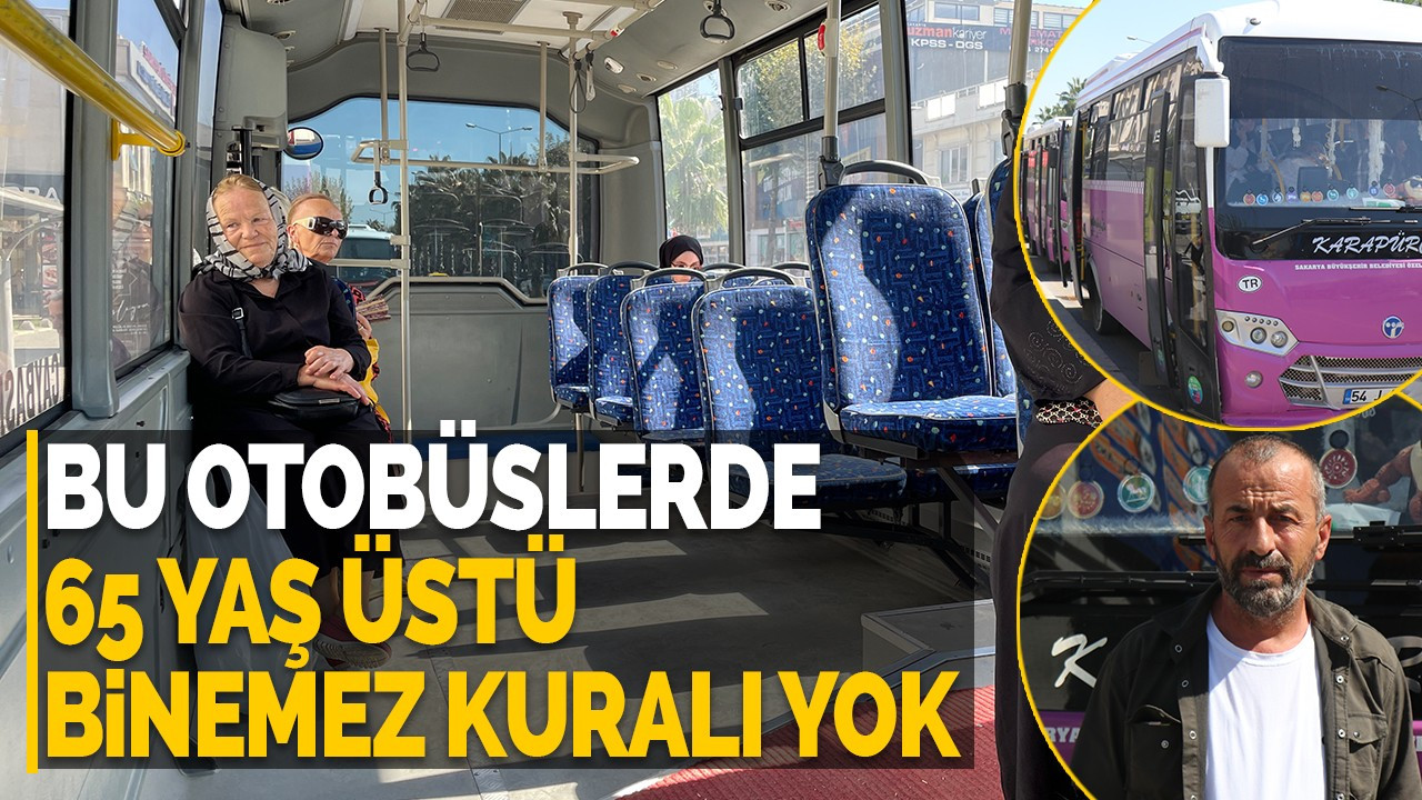 Bu otobüsleri 65 yaş üstü de parası olmayan da kullanabiliyor