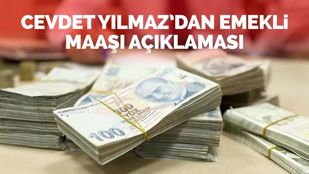 Cevdet Yılmaz'dan emekli maaşı açıklaması