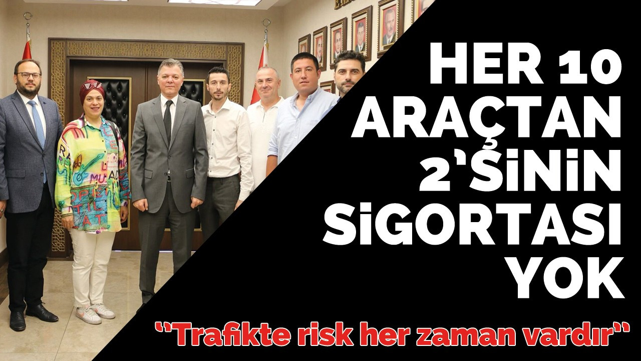 Her 10 araçtan 2’sinin sigortası yok