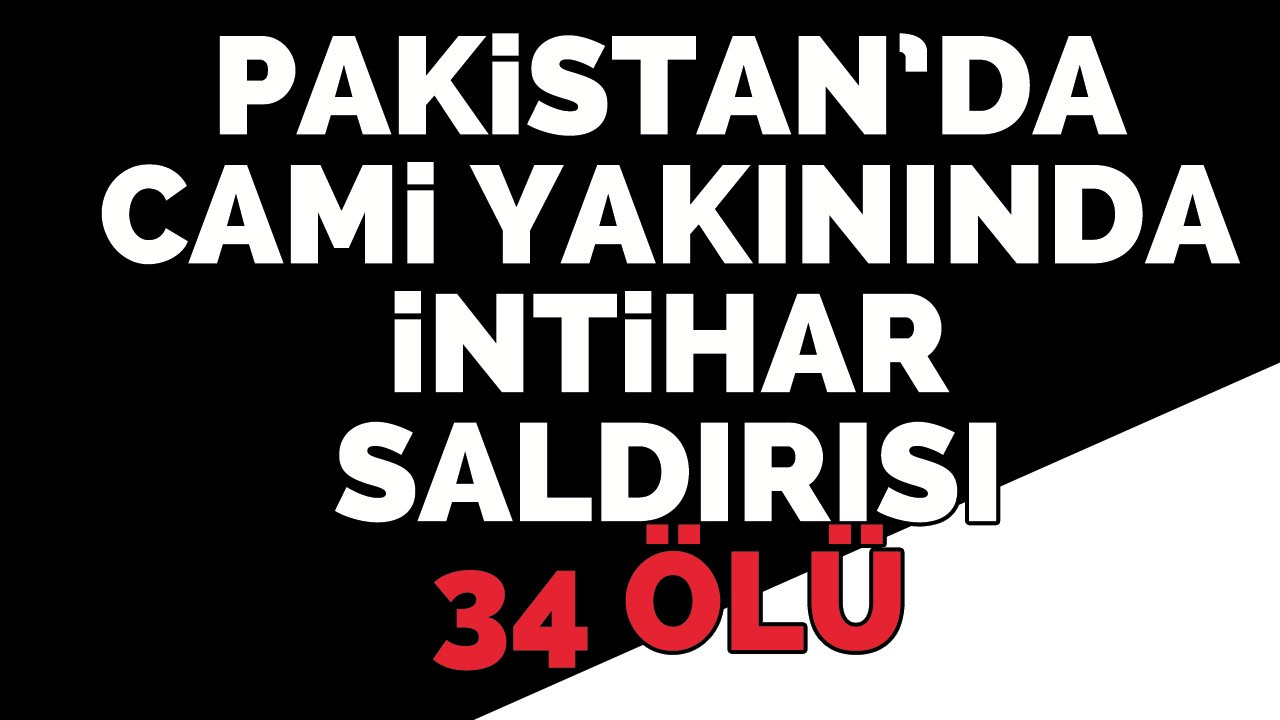 Pakistan’da cami yakınında intihar saldırısı: 34 ölü