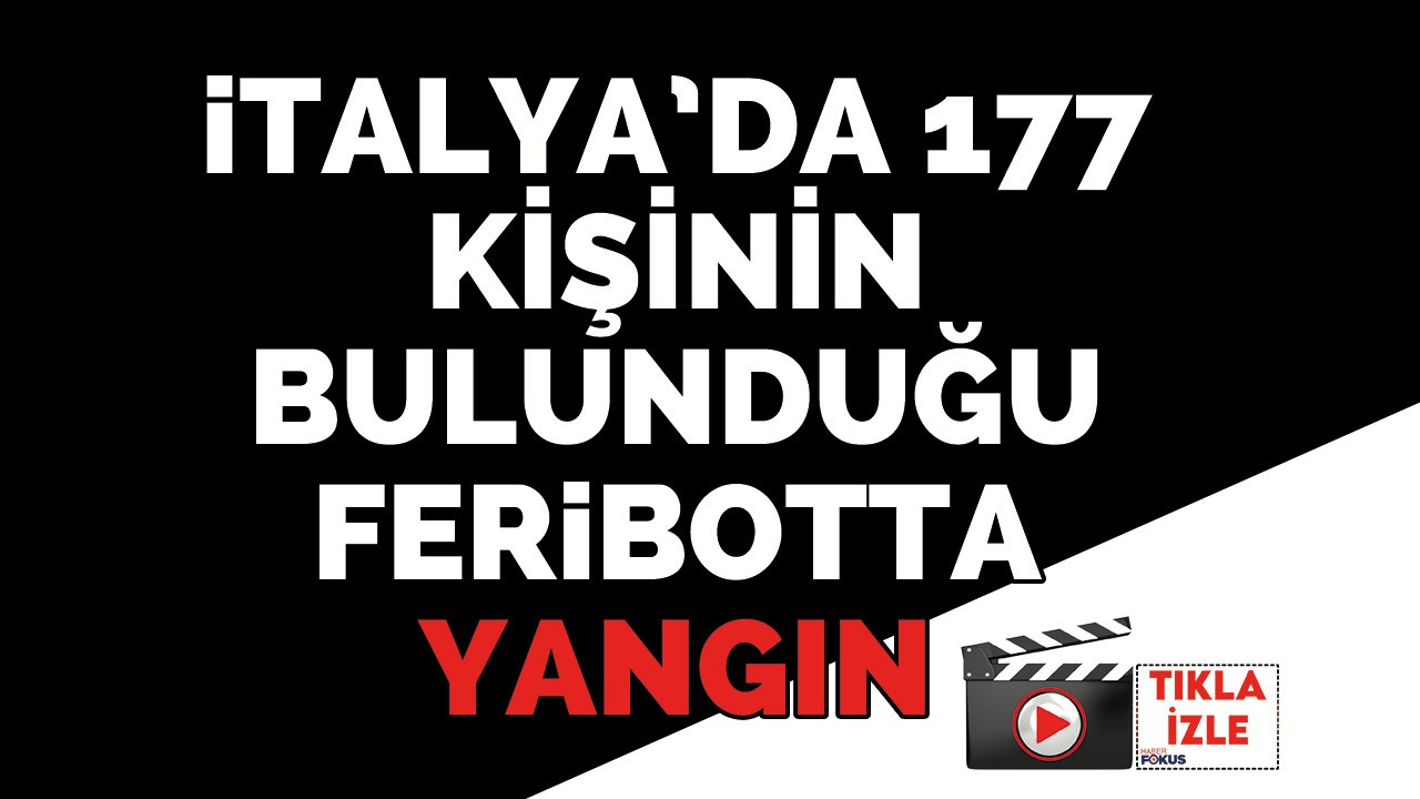 İtalya’da 177 kişinin bulunduğu feribotta yangın