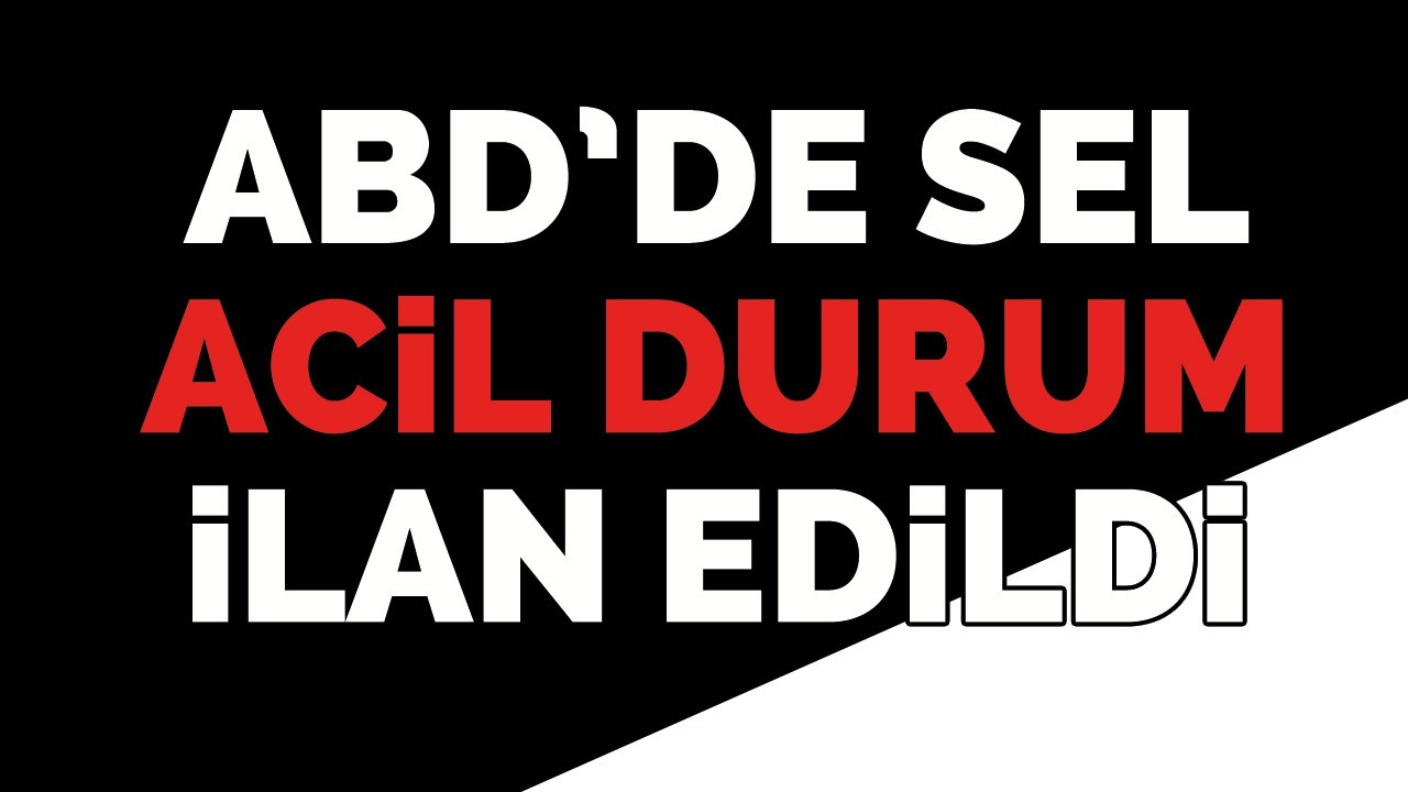 ABD’de sel: Acil durum ilan edildi