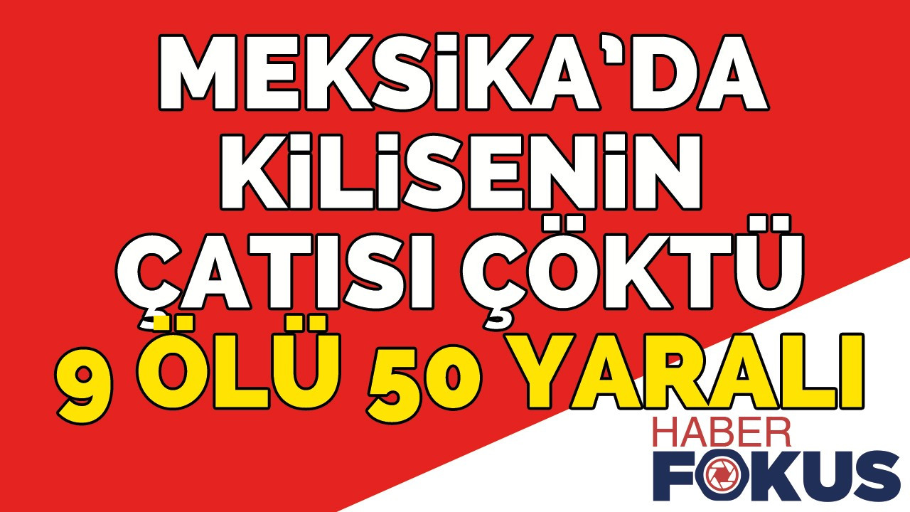 Meksika’da kilisenin çatısı çöktü: 9 ölü