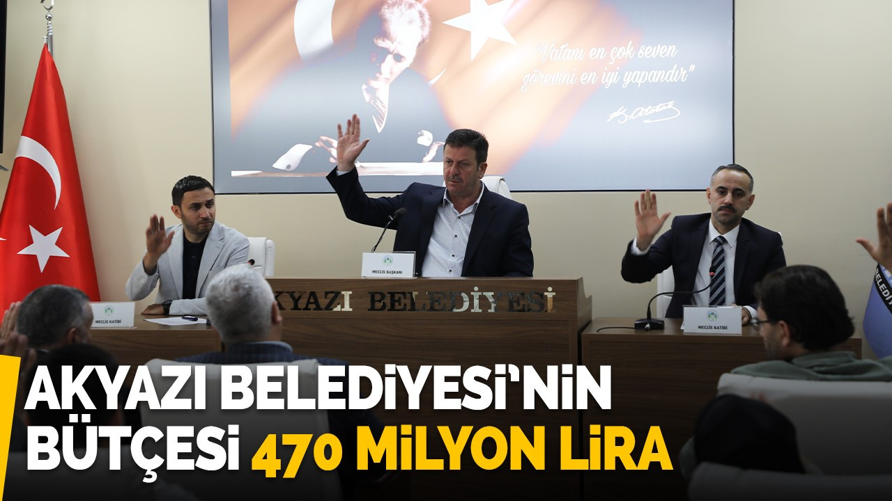 Akyazı Belediyesi’nin bütçesi 470 milyon lira