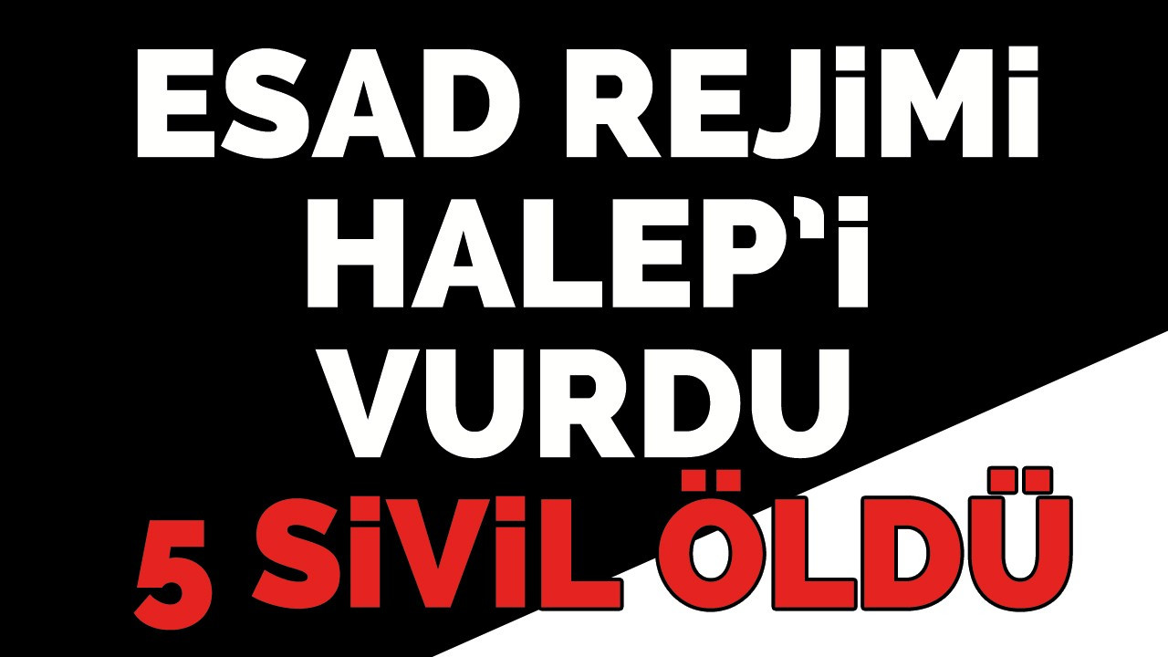 Esad rejimi Halep’i vurdu: 5 sivil öldü