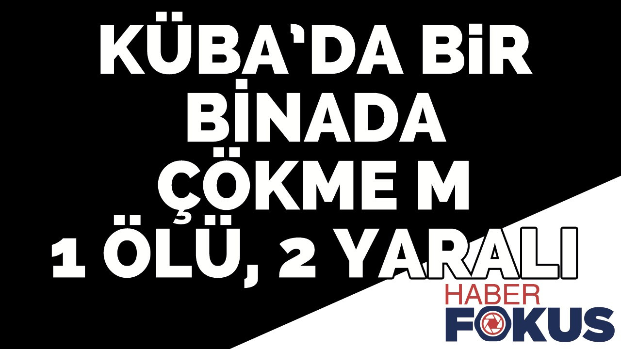 Küba’da bir binada çökme: 1 ölü, 2 yaralı