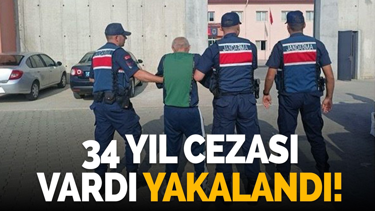 34 yıl cezası vardı yakalandı!