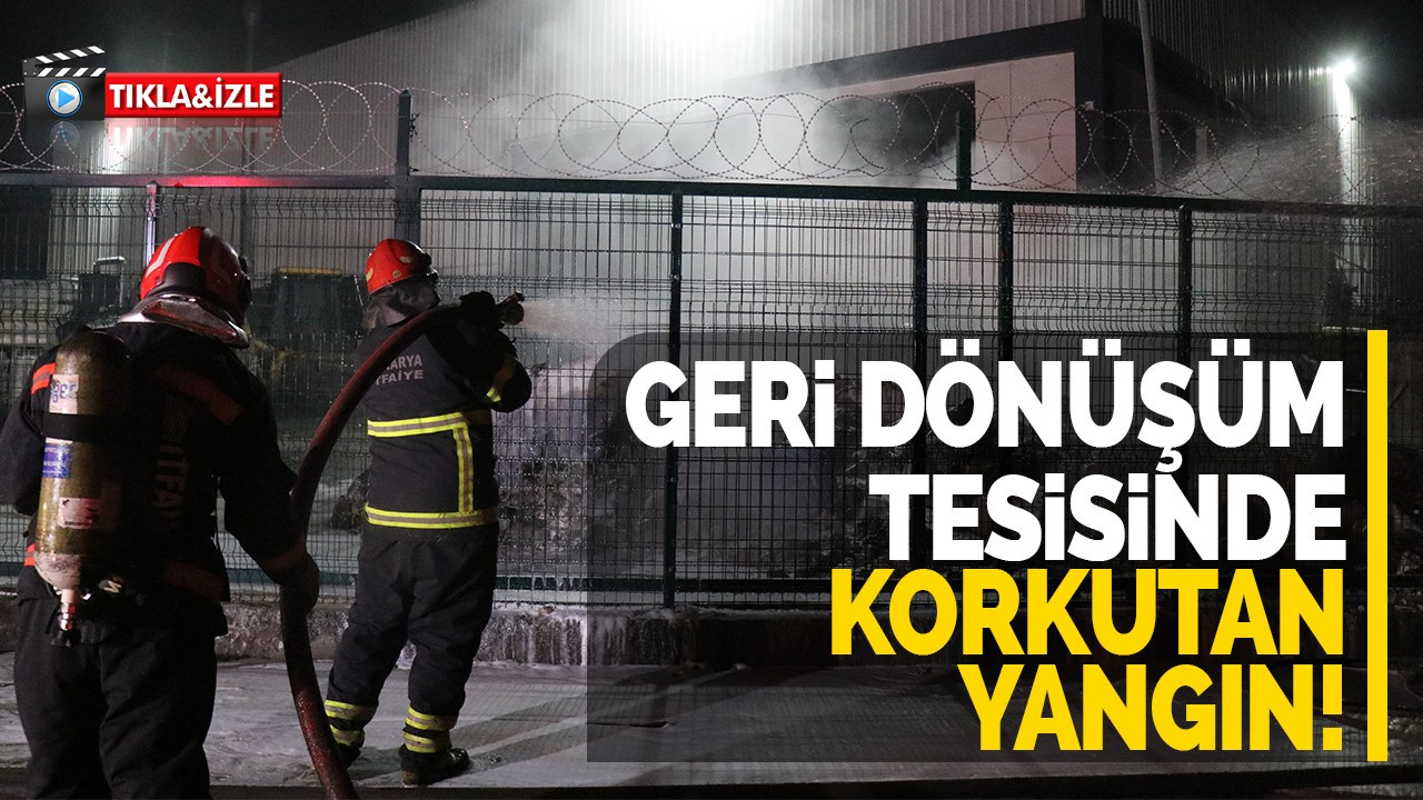 Geri dönüşüm tesisinde korkutan yangın!