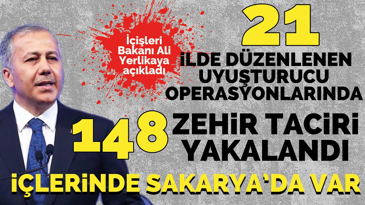 21 ilde düzenlenen Uyuşturucu Operasyonlarında 148 zehir taciri yakalandı