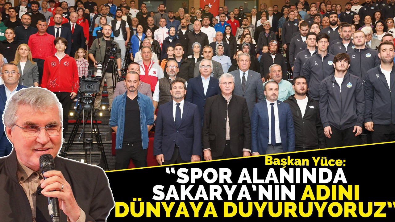 “Spor alanında Sakarya’nın adını dünyaya duyuruyoruz”