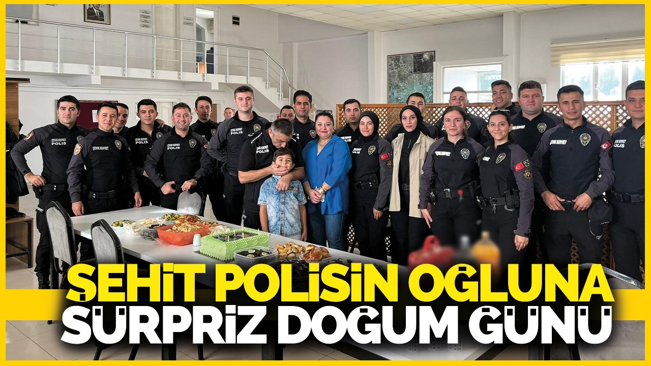 Şehit polisin oğluna sürpriz doğum günü