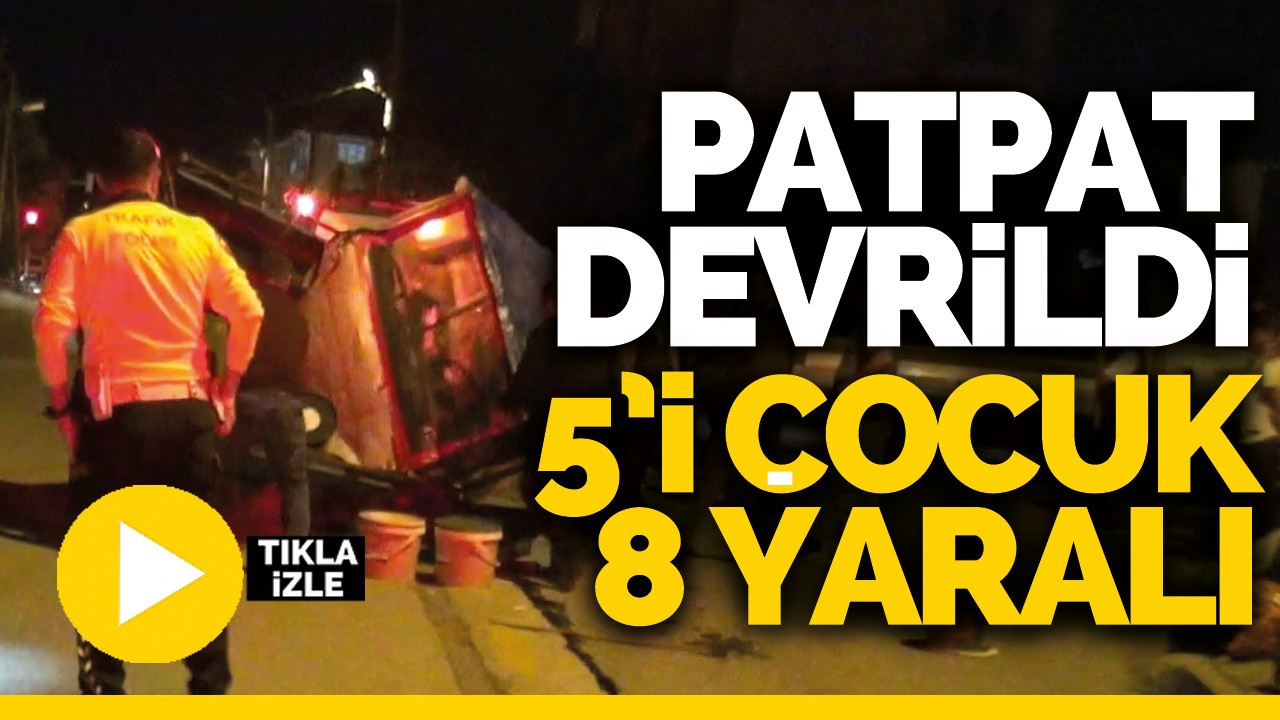 Patpat devrildi: 5'i çöcuk 8 yaralı