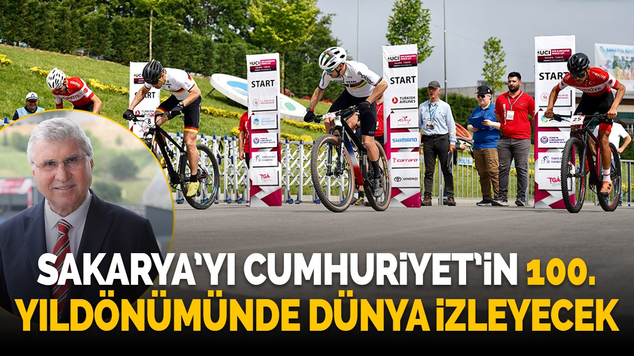 Sakarya’yı Cumhuriyet’in 100. yıldönümünde dünya izleyecek