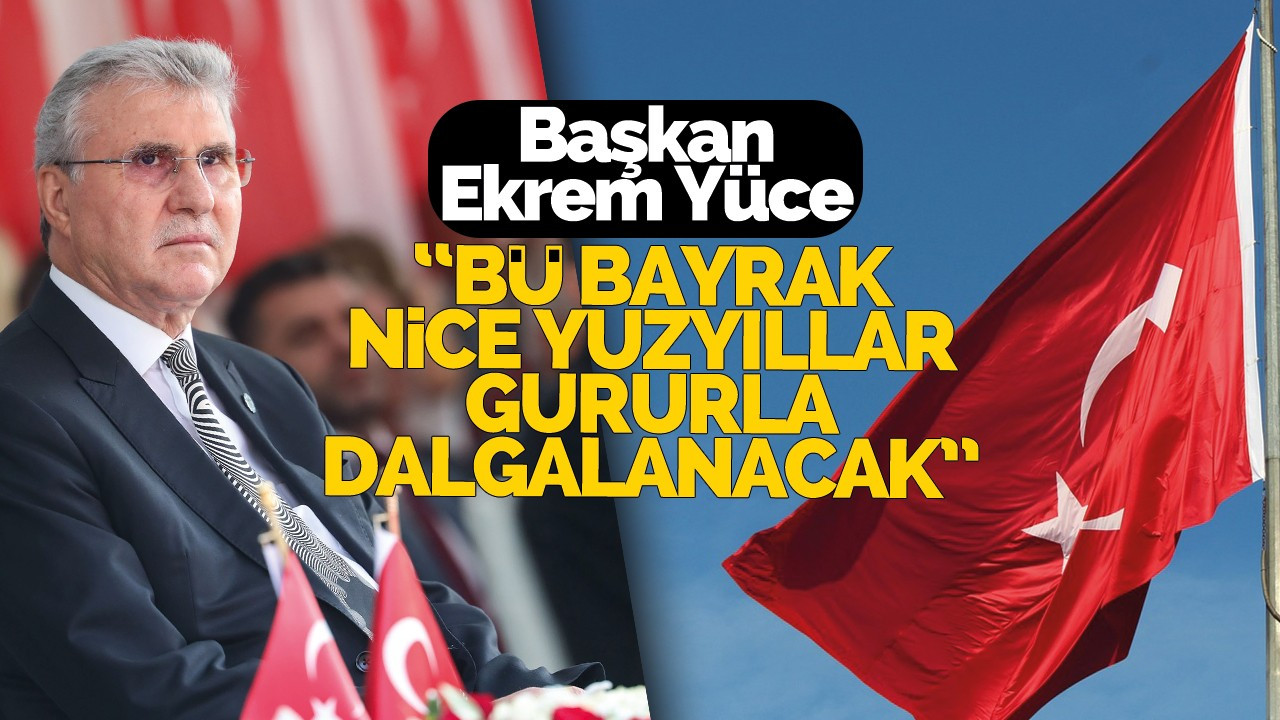 Başkan Yüce bayram coşkusuna ortak oldu: “Bu bayrak nice yüzyıllar gururla dalgalanacak”