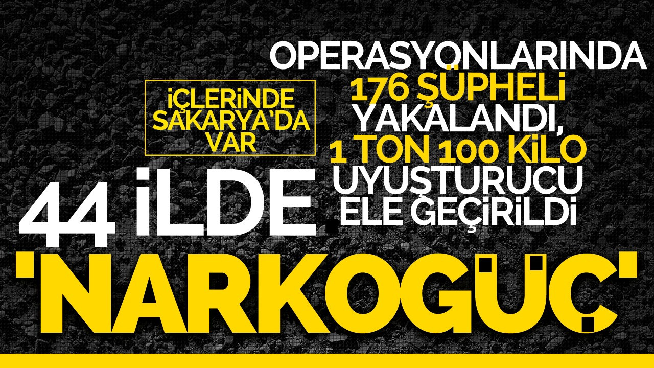 "44 ilde eş zamanlı operasyon düzenlendi: İçlerinde Sakarya'da var