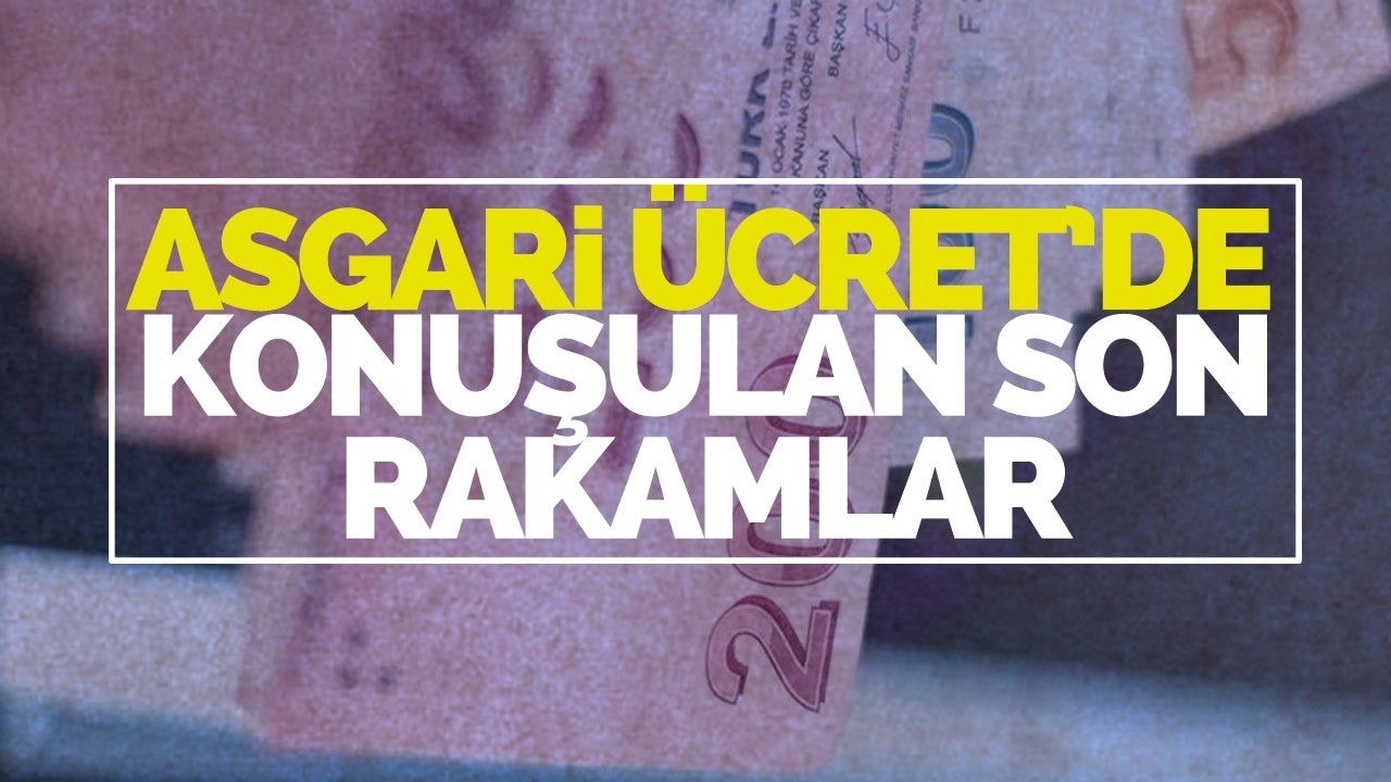 Asgari ücrette konuşulan son rakamlar