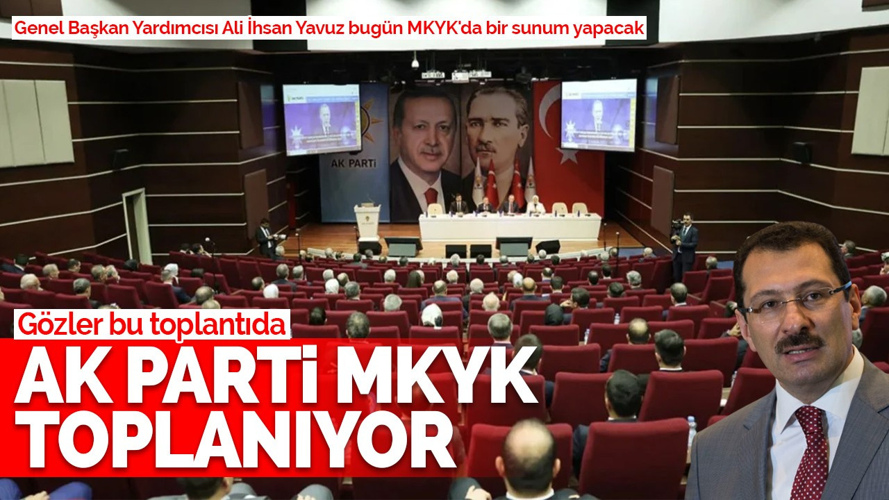 AK Parti MKYK toplanıyor:  Gözler bu toplantıda!