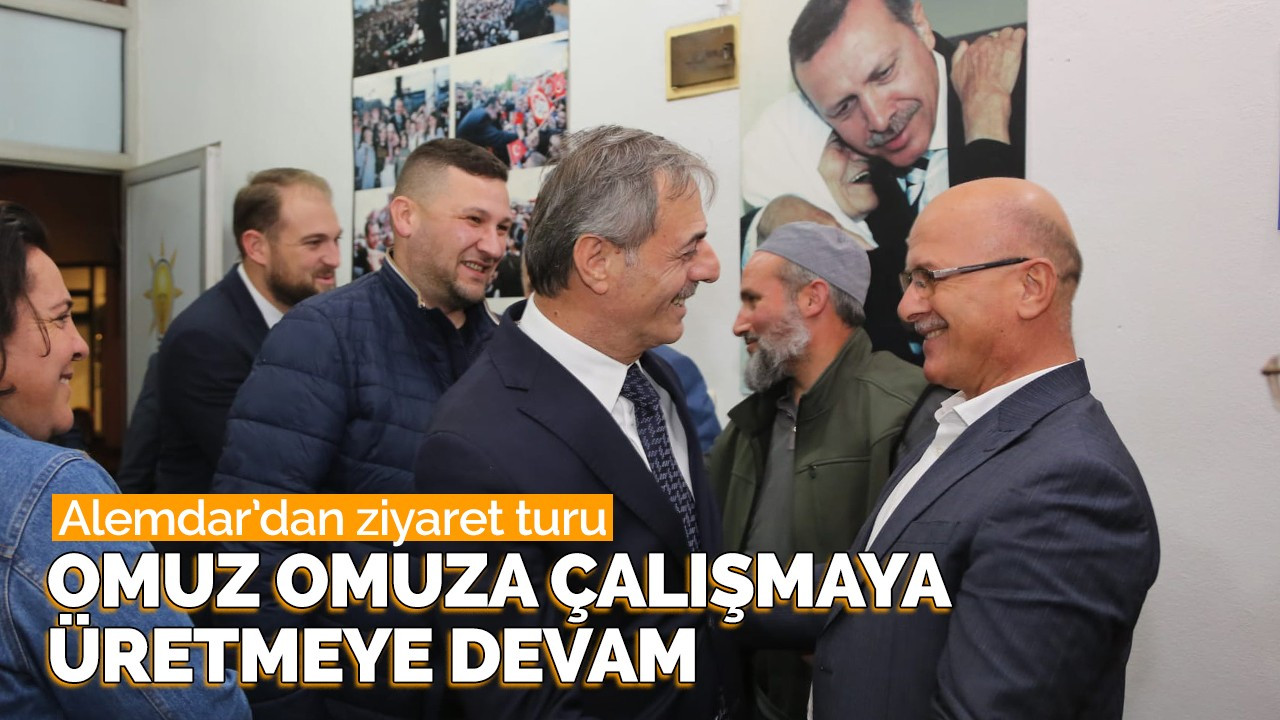 Alemdar: Omuz omuza çalışmaya ve üretmeye devam