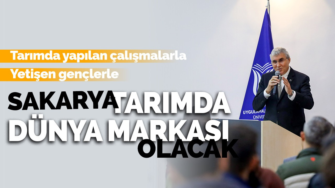 Yüce: Sakarya tarımda dünya markası olacak