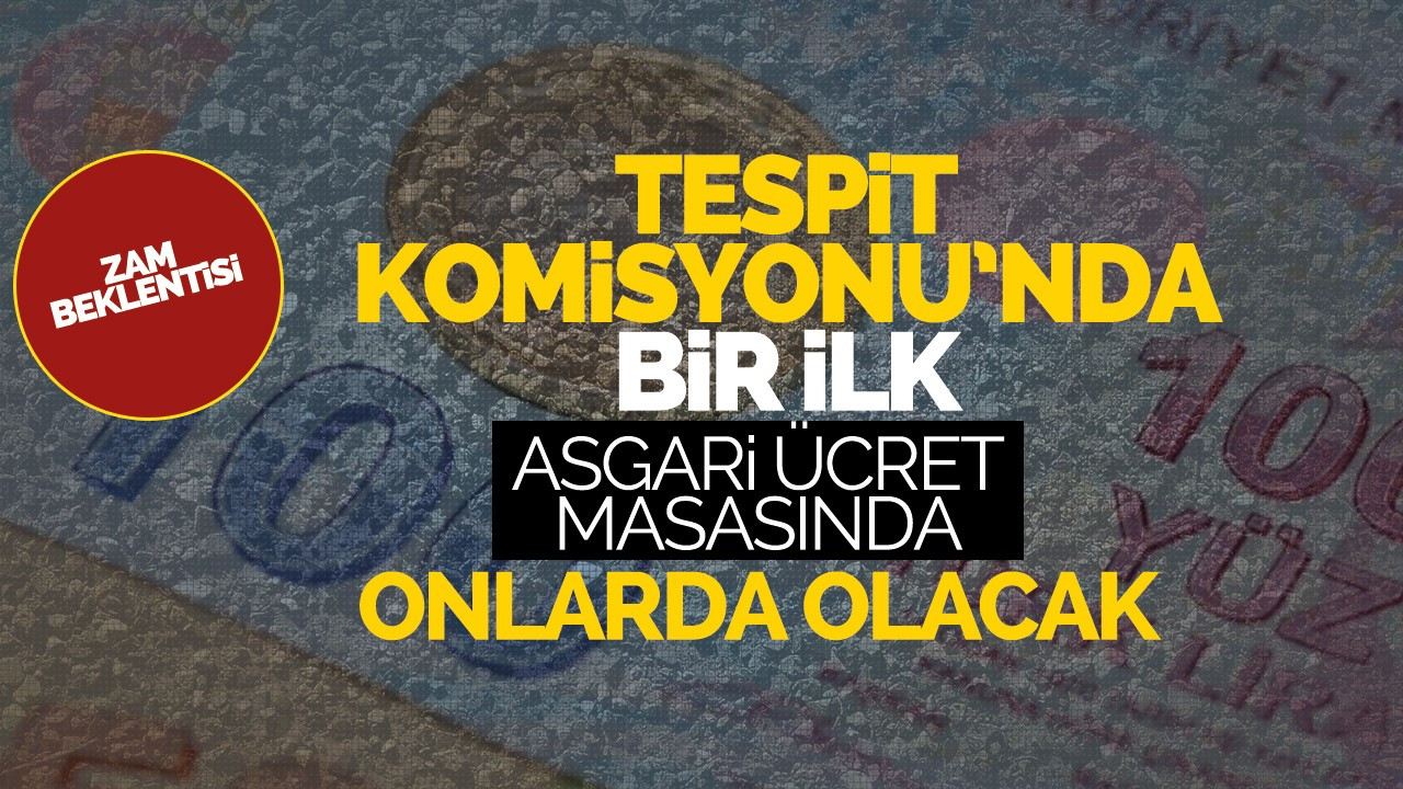 Tespit komisyonunda bir ilk, asgari ücret masasında onlarda olacak