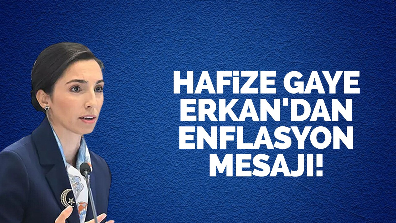 Hafize Gaye Erkan'dan enflasyon mesajı!