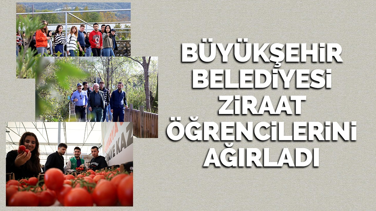 Büyükşehir Belediyesi ziraat öğrencilerini ağırladı