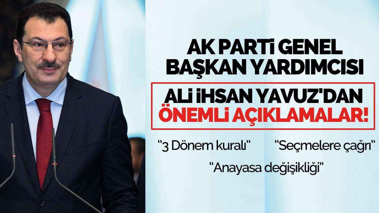 AK Parti Genel Başkan Yardımcısı Ali İhsan Yavuz'dan önemli açıklamalar!!