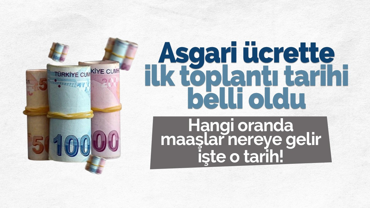 Asgari ücrette ilk toplantı tarihi belli oldu!