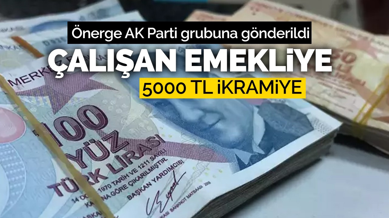 ÇALIŞAN EMEKLİYE 5000 TL İKRAMİYE