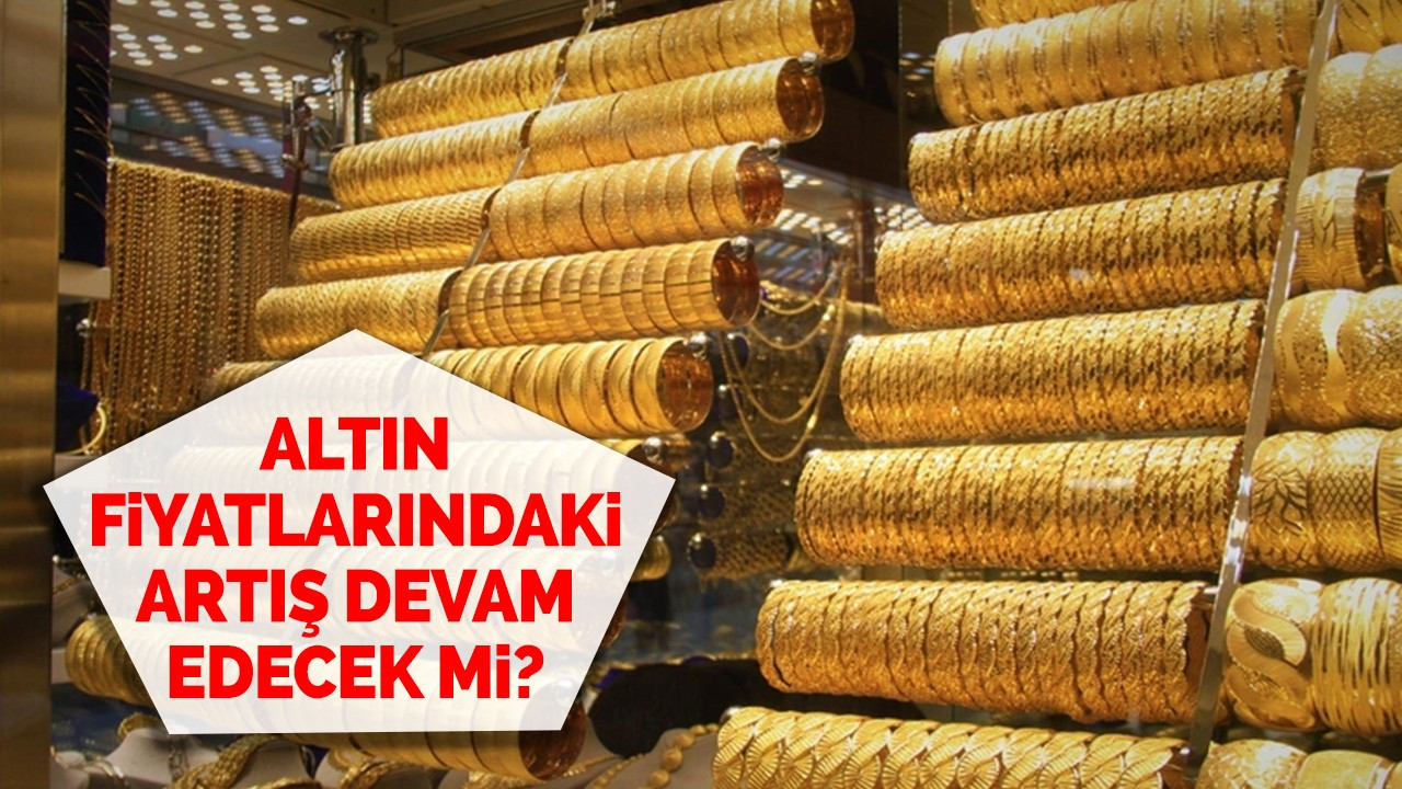 Altın fiyatlarındaki artış devam edecek mi?