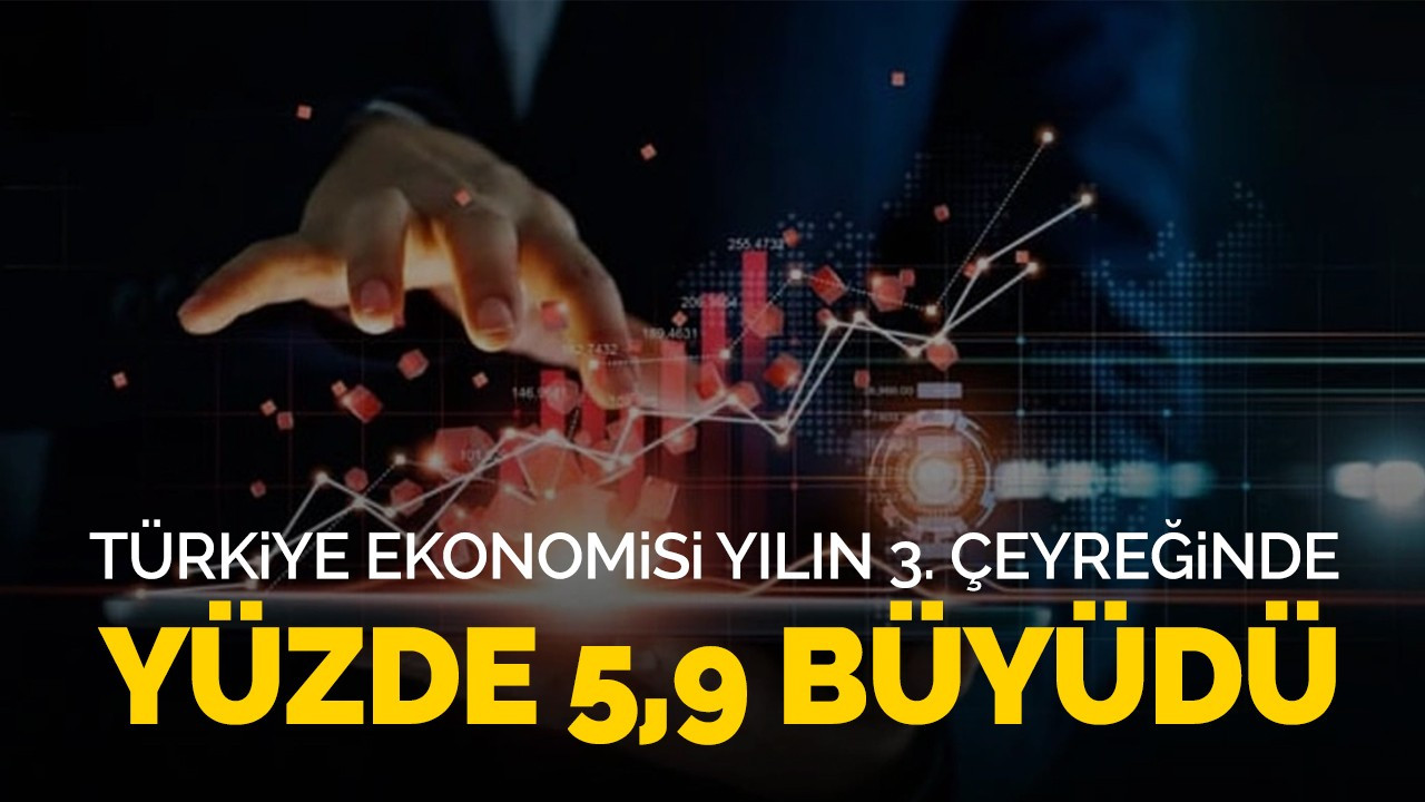 Türkiye ekonomisi yılın üçüncü çeyreğinde yüzde 5,9 büyüdü