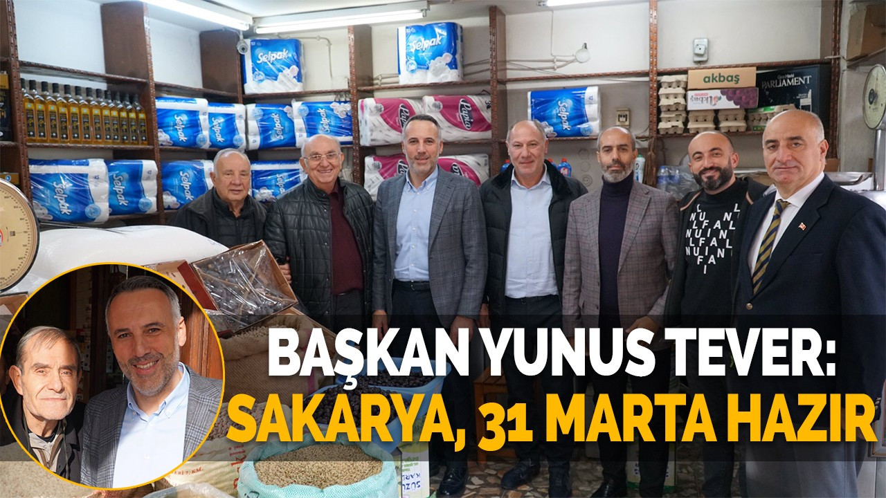 BAŞKAN YUNUS TEVER: SAKARYA, 31 MARTA HAZIR