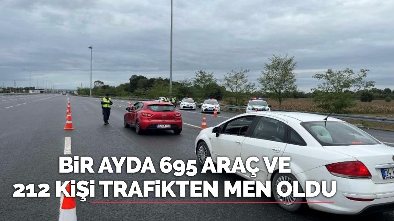 Bir ayda 695 araç ve 212 kişi trafikten men oldu