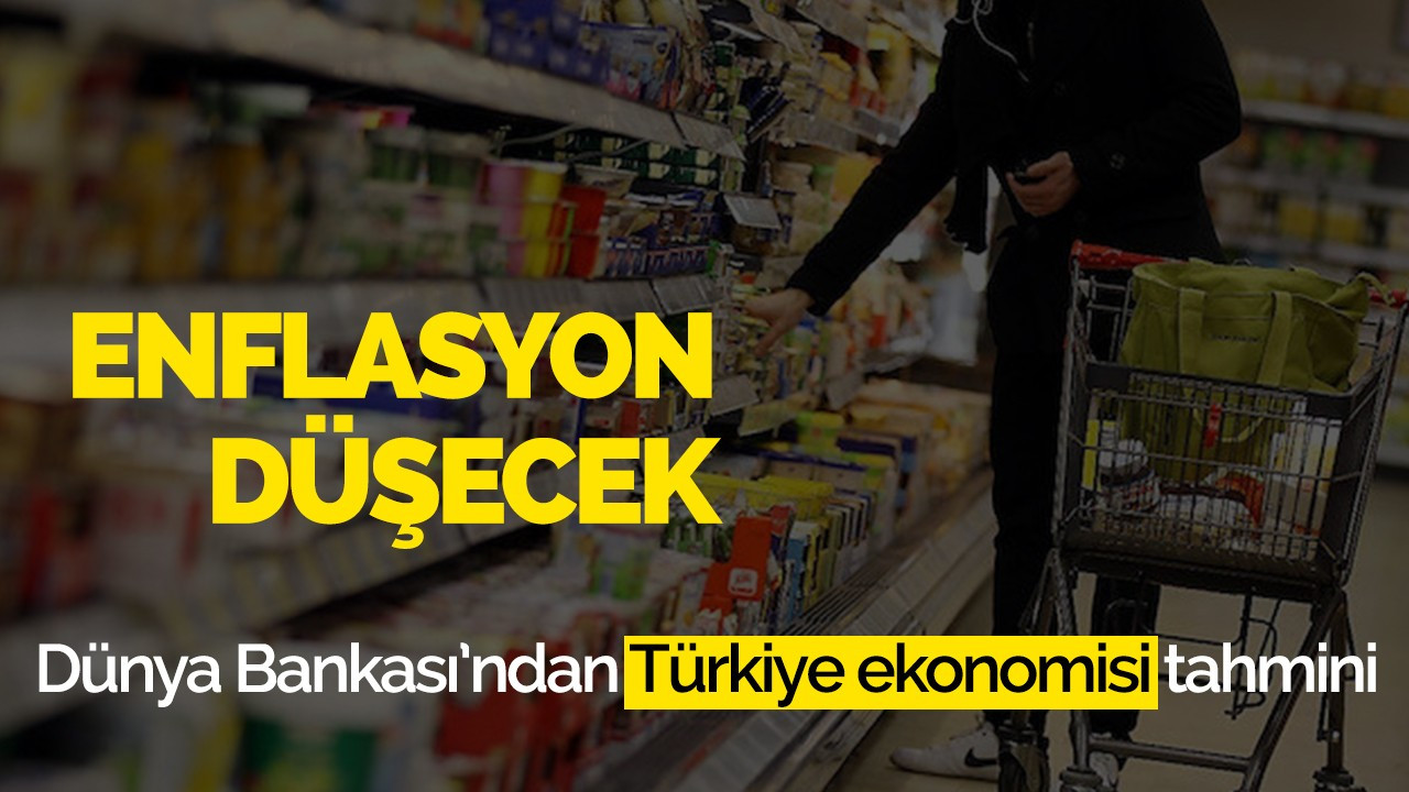 Dünya Bankası'ndan Türkiye ekonomisi tahmini!