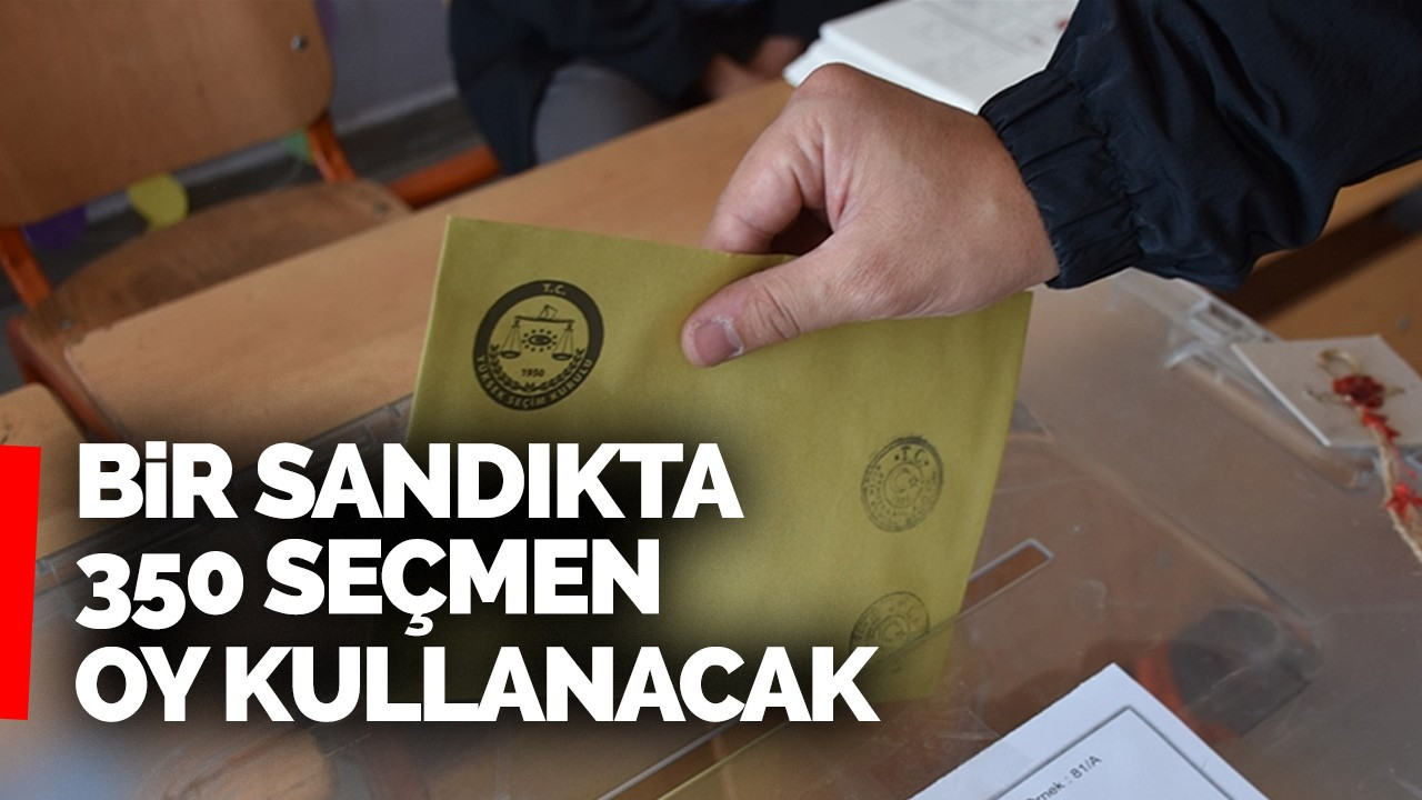 Bir Sandıkta 350 Seçmen Oy Kullanacak