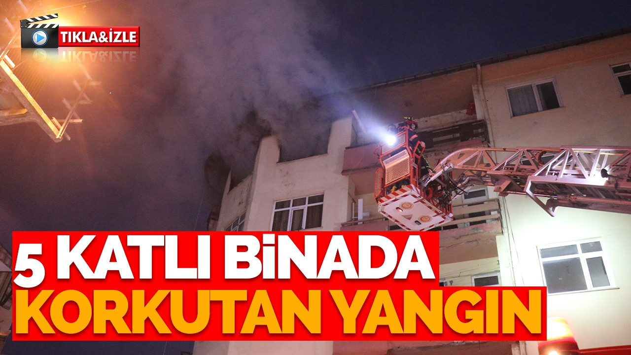 5 katlı binada korkutan yangın