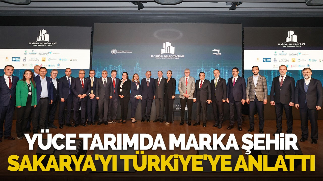 Yüce tarımda marka şehir Sakarya'yı Türkiye'ye anlattı