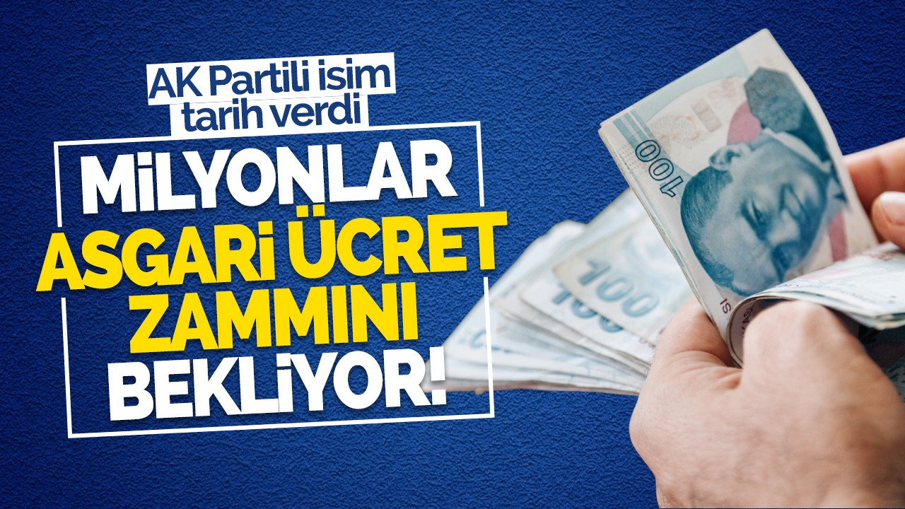 Milyonlar asgari ücret zammını bekliyor! AK Partili isim tarih verdi