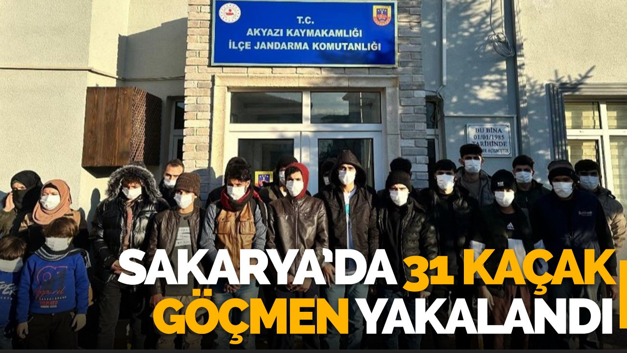 Sakarya’da 31 kaçak göçmen yakalandı