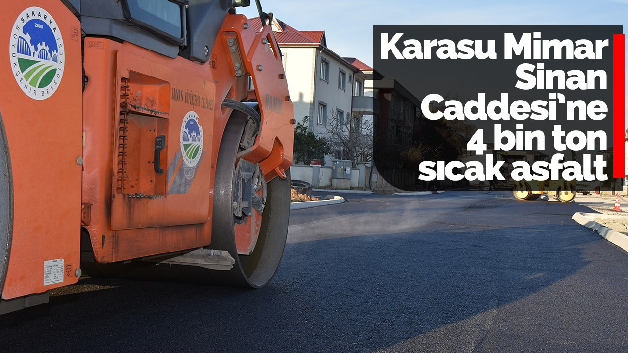 Karasu Mimar Sinan Caddesi’ne 4 bin ton sıcak asfalt