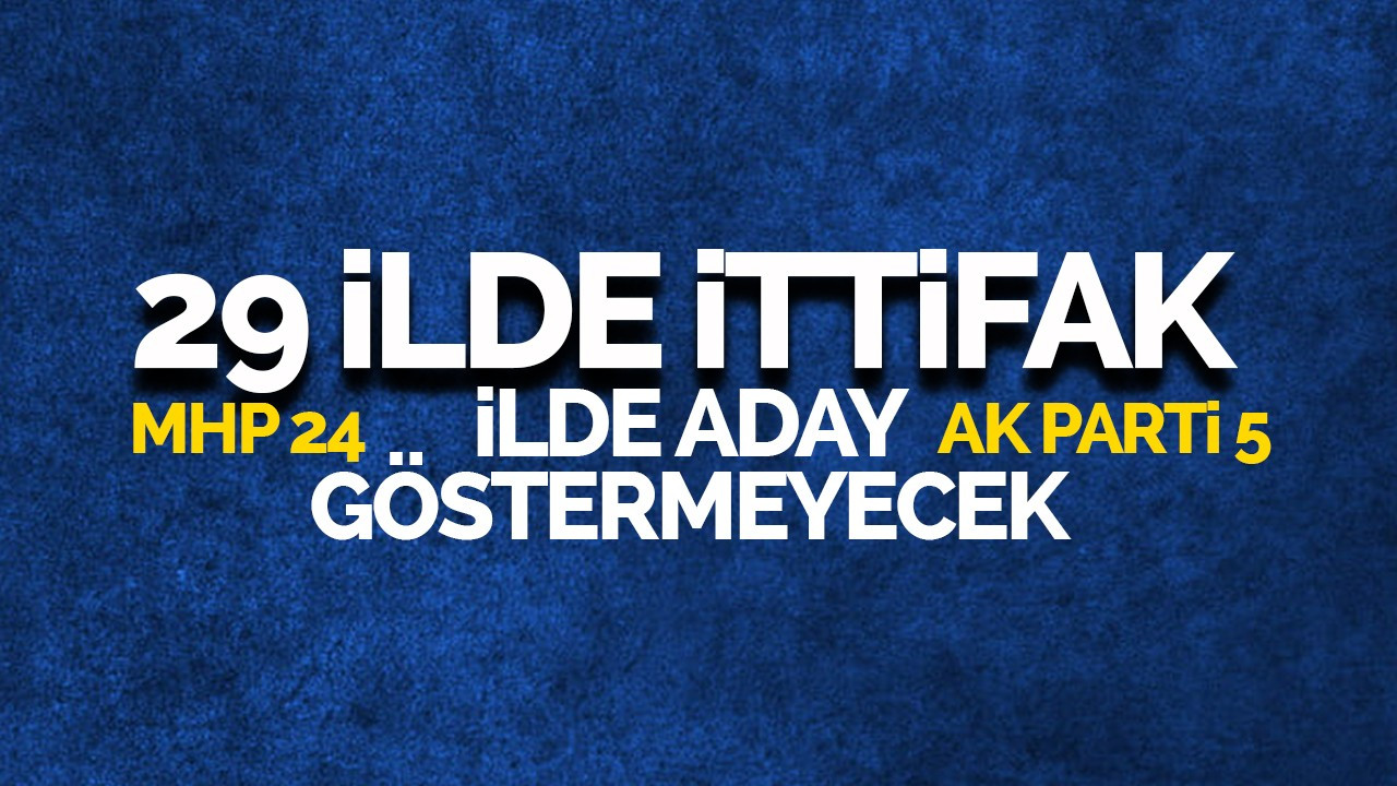 29 ilde ittifak: MHP 24, AK Parti 5 ilde aday göstermeyecek