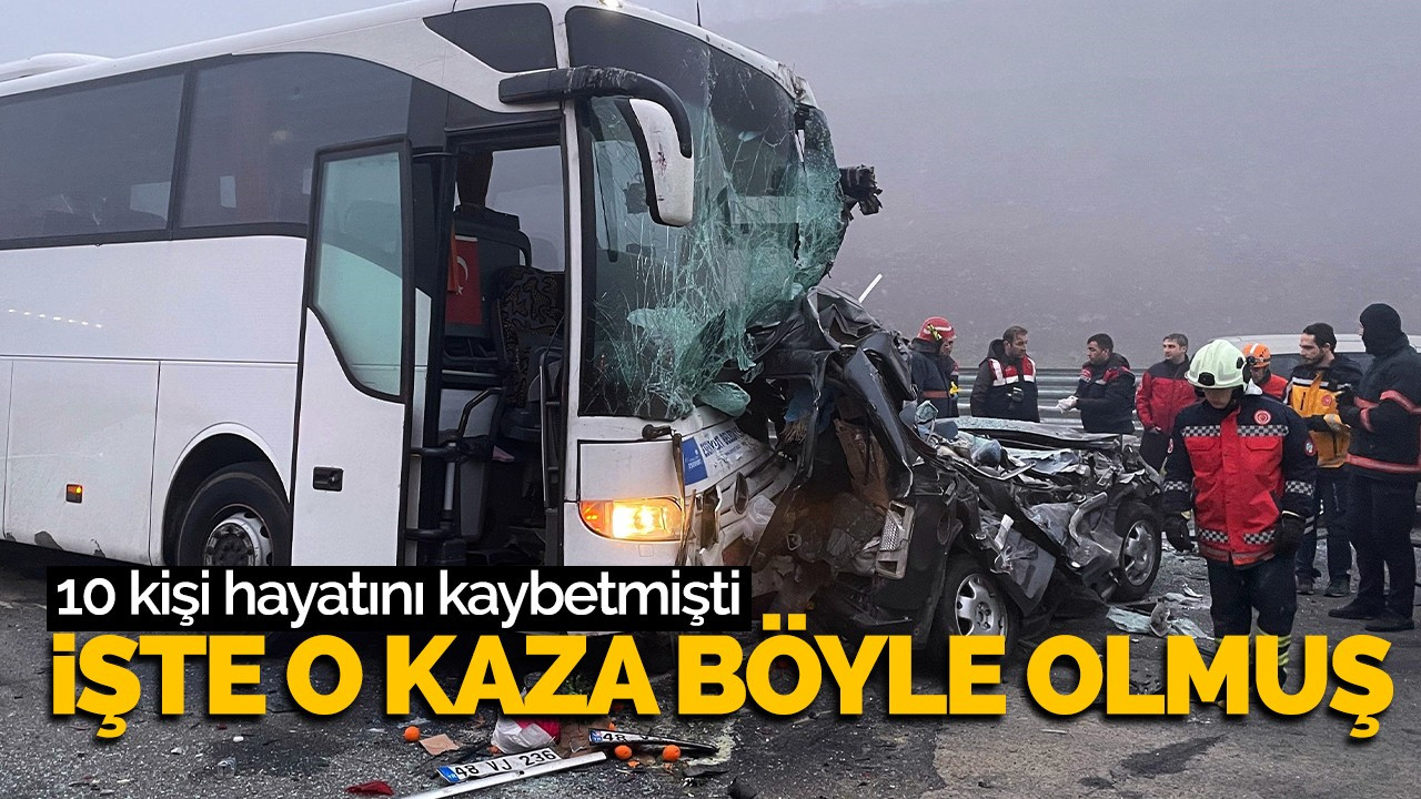 10 kişinin hayatını kaybettiği kaza böyle olmuş!