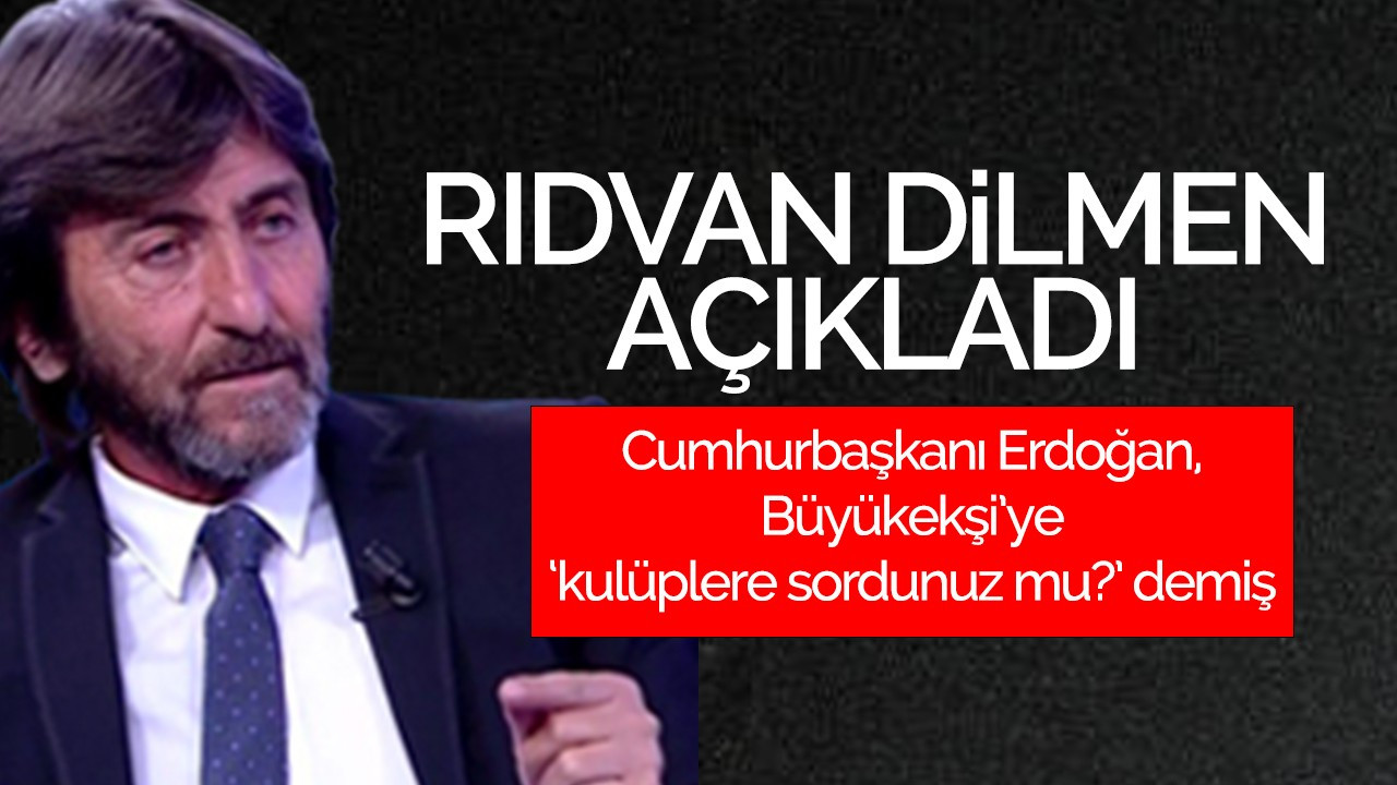 Rıdvan Dilmen açıkladı: Cumhurbaşkanı Erdoğan, Büyükekşi’ye ‘kulüplere sordunuz mu?’ demiş