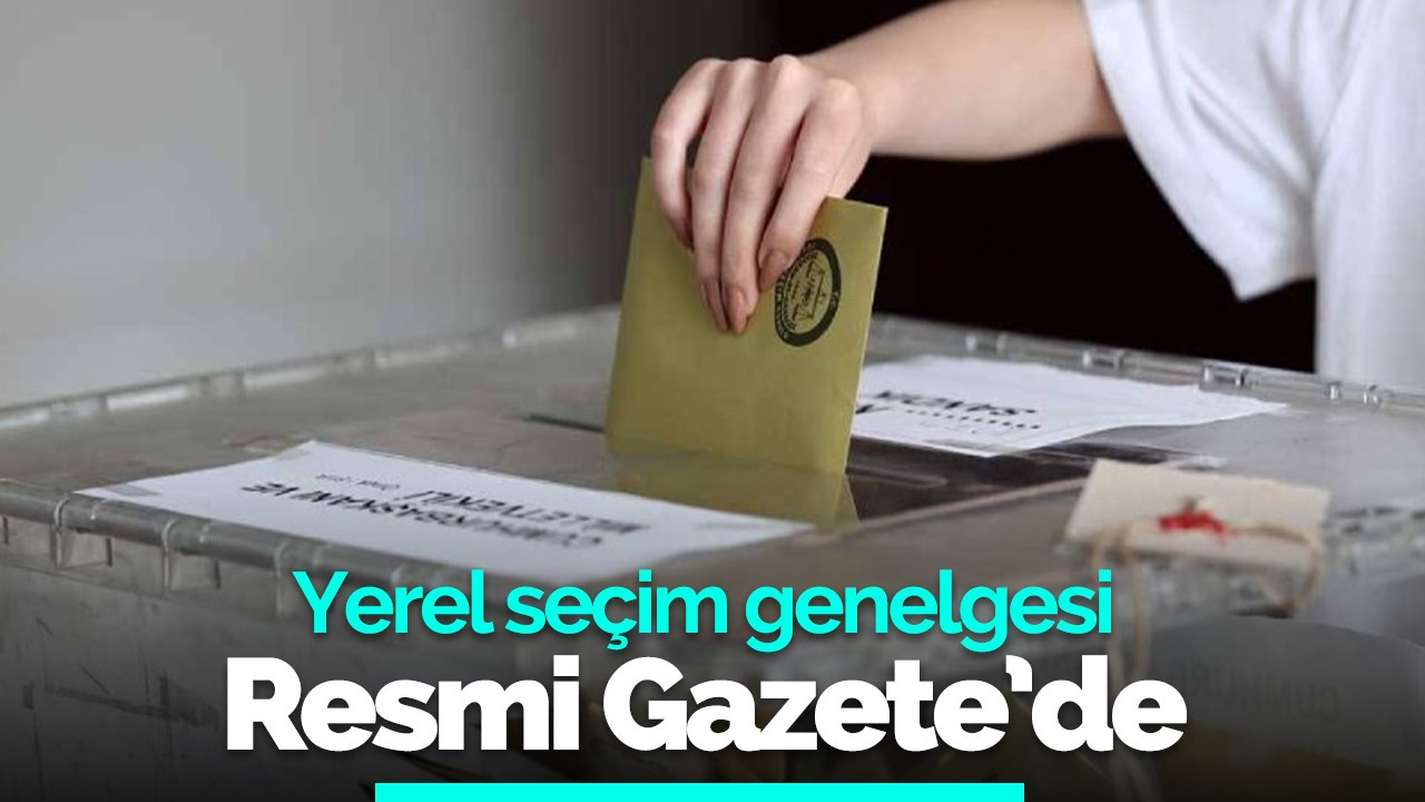 Yerel seçim genelgesi Resmi Gazete'de