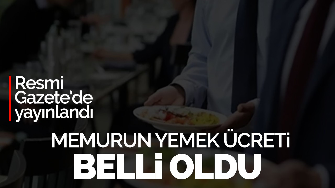 Devlet memurlarının 2024 yemek bedeli belirlendi