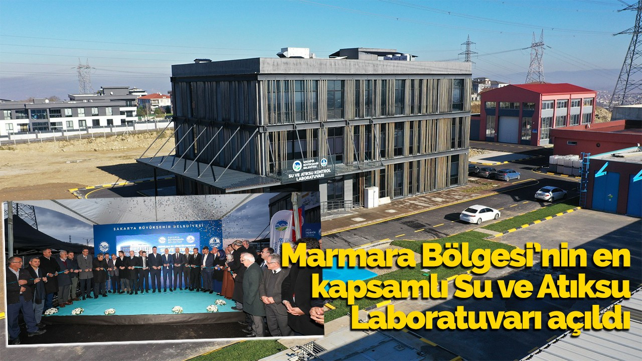 Marmara Bölgesi’nin en kapsamlı Su ve Atıksu Laboratuvarı açıldı